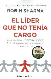 El lder que no tena cargo. Una fbula moderna sobre el liderazgo en la empresa y en la vida