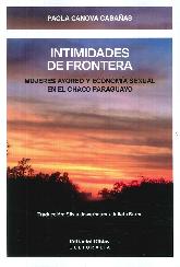 Intimidades de frontera Mujeres ayoreo y economa sexual en el Chaco Paraguayo