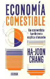 Economa comestible. Un economista hambriento explica el mundo