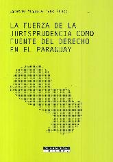 La fuerza de la jurisprudencia como fuente del Derecho en el Paraguay