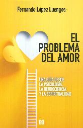 El problema del amor. Una gua desde la psicologa, la neurociencia y la espiritualidad