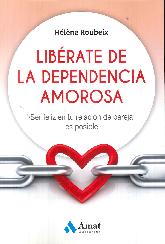 Librate de la dependencia amorosa . ser feliz en tu relacin de pareja es posible