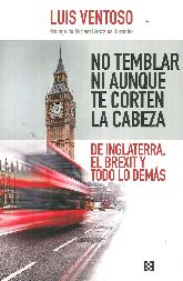 No temblar ni aunque te corten la cabeza de Inglaterra el Brexit y todo lo dems