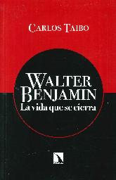 Walter Benjamin La vida que se cierra