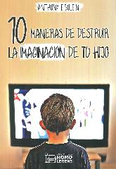 10 Maneras de destruir la imaginacin de tu hijo