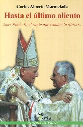 Hasta el ltimo aliento. Juan Pablo II, el santo que cambi la historia