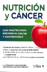 Nutricin y Cncer. Gua prctica para prevenir el cancer y confrontarlo