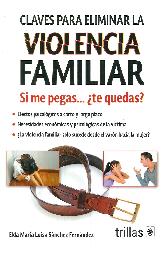 Claves para eliminar la violencia familiar. Si me pegas... Te quedas?