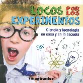 Locos por los experimentos: ciencia y tecnologa en casa y en la escuela
