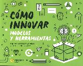 Cmo innovar. Modelos y herramientas