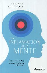 La inflamacin de la mente: Una nueva y radical manera de abordar la depresin