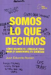 Somos lo que decimos. Cmo usamos el lenguaje para vivir (y sobrevivir) en sociedad