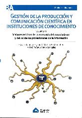 Gestin de la produccin y comunicacin cientfica en instituciones de conocimiento Volumen 1
