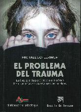 El problema del trauma. La bsqueda para descubrir cmo las creencias se convierten en hechos