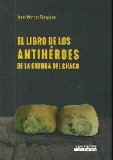 El libro de los antiheroes de la guerra del chaco
