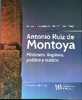 Antonio Ruiz de Montoya. Misionero, lingista, poltico y mstico