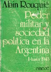 Poder militar y sociedad politica en la Argentina : hasta 1943