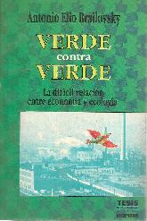 Verde contra verde : las dificiles relaciones entre ecologia y economia