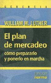 El plan de mercadeo, como prepararlo y ponerlo en marcha