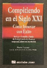 Compitiendo en el siglo XXI : como innovar con exito