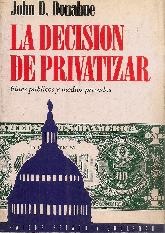 La decision de privatizar : fines publicos y medios privados