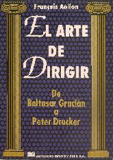 El arte de dirigir : de Baltasar Gracian a Peter Drucker