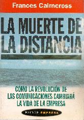 La muerte de la distancia : como la revolucion de las comunicaciones cambiara la vida de la empresa