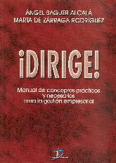  Dirige ! Manual de Conceptos practicos y necesarios para la gestion emresarial