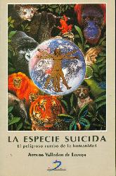 La especie suicida el peligroso rumbo de la humanidad