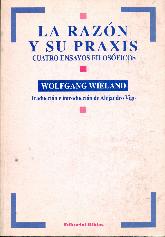 Razon y su praxis, La : cuatro ensayos filosoficos