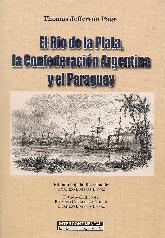 El Rio de la Plata, la Confederacion Argentina y el Paraguay