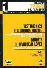 Testimonios de la Guerra Grande Muerte del Mariscal Lopez Tomo I