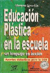 Educacion plastica en la escuela, un lenguaje en accion. Aportes didacticos para la EGB