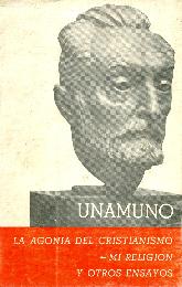 Unamuno La agonia del cristianismo- Mi religion y otros ensayos