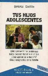 Tus hijos adolescentes. Como prevenir problemas, como conocer mejor a tus hijos, como ayudarles a m