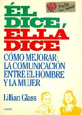 El dice, ella dice : como mejorar la comunicacion entre el hombre y la mujer