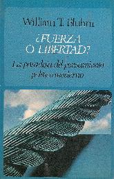 Fuerza o libertad? : la paradoja del pensamiento politico moderno