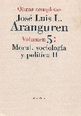Obras Completas Jose Luis L. Aranguren Volumen 5: Moral, Sociologia y Politica II