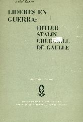 Lideres en guerra : Hitler, Stalin, Churchill, De Gaulle