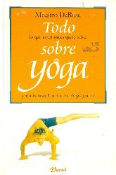 Todo lo que usted nunca quiso saber sobre Yoga y jamas tuvo la intencion de preguntar