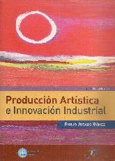 Produccion artistica e innovacion industrial