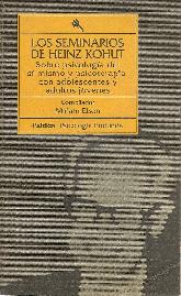 Los seminarios de Heinz Kohut : sobre psicologia del si-mismo y psicoterapia con adolescentes y ...