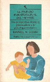 Mundo interpersonal del infante, El : una perspectiva desde el psicoanalisis y la psicologia evolut