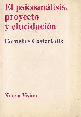 El Psicoanalisis, proyecto y elucidacion