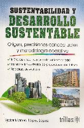 Sustentabilidad y Desarrollo Sustentable. Origen, precisiones conceptuales y metodologa operativa