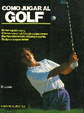 Como jugar al golf : drives potentes, como corregir las desviaciones, perfeccionando el juego corto