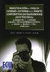 Investigacin del Fraude Interno y Externo en el mbito Corporativo (Aseguradoras) e Institucinal