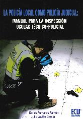 La Polica Local como Polica Judicial: Manual para la Inspeccin Ocular Tcnico-Policial