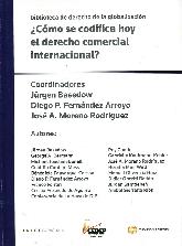  Cmo se codifica hoy el derecho comercial internacional ?