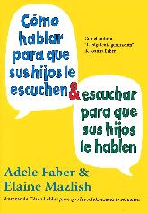 Cmo hablar para que sus hijos le escuchen y escuchar para que sus hijos le hablen